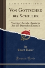 Image for Von Gottsched bis Schiller, Vol. 2: Vortrage UEber die Classische Zeit des Deutschen Drama&#39;s (Classic Reprint)