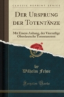Image for Der Ursprung der Totentanze: Mit Einem Anhang, der Vierzeilige Oberdeutsche Totentanztext (Classic Reprint)