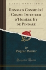 Image for Ronsard Considere Comme Imitateur d&#39;Homere Et de Pindare (Classic Reprint)