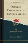 Image for Oeuvres Completes de Francois Villon (Classic Reprint)