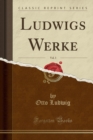 Image for Ludwigs Werke, Vol. 3 (Classic Reprint)