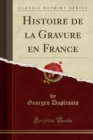 Image for Histoire de la Gravure en France (Classic Reprint)