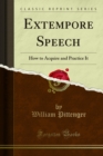 Image for Extempore Speech: How to Acquire and Practice It