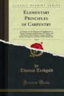 Image for Elementary Principles of Carpentry: A Treatise on the Pressure and Equilibrium of Timber Framing, the Resistance of Timber, and the Construction of Floors, Centres, Bridges, Roofs; Uniting Iron and Stone With Timber, Etc