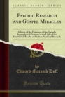Image for Psychic Research and Gospel Miracles: A Study of the Evidences of the Gospel&#39;s Superphysical Features in the Light of the Established Results of Modern Psychical Research