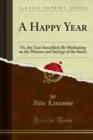 Image for Happy Year: Or, the Year Sanctified; By Meditating on the Maxims and Sayings of the Saints