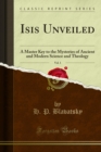 Image for Isis Unveiled: A Master Key to the Mysteries of Ancient and Modern Science and Theology