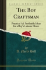 Image for Boy Craftsman: Practical Ad Profitable Ideas for a Boy&#39;s Leisure Hours