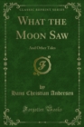 Image for What the Moon Saw: And Other Tales