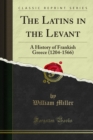 Image for Latins in the Levant: A History of Frankish Greece (1204-1566)