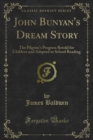 Image for John Bunyan&#39;s Dream Story: The Pilgrim&#39;s Progress Retold for Children and Adapted to School Reading