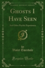 Image for Ghosts I Have Seen: And Other Psychic Experiences