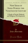 Image for New Ideas in India During the Nineteenth Century: A Study of Social, Political, and Religious Developments