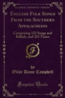 Image for English Folk Songs From the Southern Appalachians: Comprising 122 Songs and Ballads, and 323 Tunes