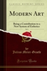 Image for Modern Art: Being a Contribution to a New System of Esthetics