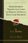 Image for Shakespearean Tragedy Lectures on Hamlet, Othello, King Lear Macbeth