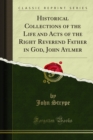 Image for Historical Collections of the Life and Acts of the Right Reverend Father in God, John Aylmer