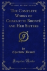 Image for Complete Works of Charlotte Bronte and Her Sisters