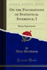Image for On the Foundations of Statistical Inference, I: Binary Experiments