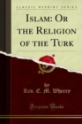 Image for Islam: Or the Religion of the Turk