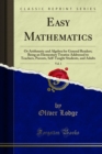 Image for Easy Mathematics: Or Arithmetic and Algebra for General Readers; Being an Elementary Treatise Addressed to Teachers, Parents, Self-Taught Students, and Adults