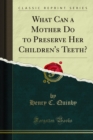 Image for What Can a Mother Do to Preserve Her Children&#39;s Teeth?