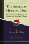 Image for American Hunting Dog: Modern Strains of Bird Dogs and Hounds, and Their Field Training