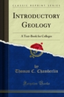 Image for Introductory Geology: A Text-Book for Colleges