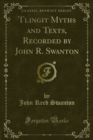 Image for Tlingit Myths and Texts, Recorded by John R. Swanton