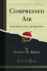 Image for Compressed Air: Its Production, Uses, and Applications