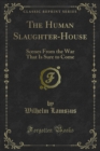 Image for Human Slaughter-House: Scenes From the War That Is Sure to Come