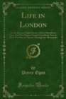 Image for Life in London: Or the Day and Night Scenes of Jerry Hawthorn, Esq., And His Elegant Friend Corinthian Tom in Their Rambles and Sprees Through the Metropolis