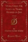 Image for Myra Gray; Or Sown in Tears, Reaped in Joy: A Novel