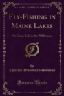 Image for Fly-Fishing in Maine Lakes: Or Camp-Life in the Wilderness