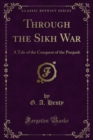 Image for Through the Sikh War: A Tale of the Conquest of the Punjaub