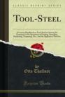 Image for Tool-Steel: A Concise Handbook on Tool-Steel in General, Its Treatment in the Operations of Forging, Annealing, Hardening, Tempering, Etc;, And the Appliances Therefor