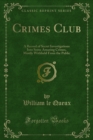 Image for Crimes Club: A Record of Secret Investigations Into Some Amazing Crimes, Mostly Withheld From the Public