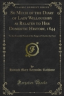Image for So Much of the Diary of Lady Willoughby as Relates to Her Domestic History, 1844: To the Eventful Period of the Reign of Charles the First