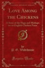 Image for Love Among the Chickens: A Story of the Haps and Mishaps on an English Chicken Farm