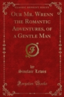 Image for Our Mr. Wrenn the Romantic Adventures, of a Gentle Man