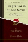 Image for Jerusalem Sinner Saved: Come and Welcome to Jesus Christ: Christ a Complete Saviour; Also, the Author&#39;s Last Sermon