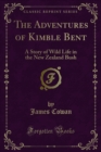 Image for Adventures of Kimble Bent: A Story of Wild Life in the New Zealand Bush