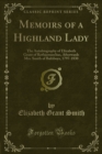 Image for Memoirs of a Highland Lady: The Autobiography of Elizabeth Grant of Rothiemurchus, Afterwards Mrs. Smith of Baltiboys, 1797-1830