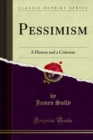 Image for Pessimism: A History and a Criticism