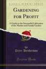 Image for Gardening for Profit: A Guide to the Successful Cultivation of the Market and Family Garden