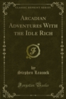Image for Arcadian Adventures With the Idle Rich