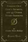 Image for Finding Out God&#39;s Secrets, and 43 Other Story-Sermons