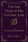 Image for For the Term of His Natural Life