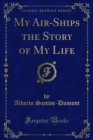 Image for My Air-Ships the Story of My Life