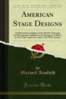 Image for American Stage Designs: An Illustrated Catalogue of the Models, Drawings and Photographs Exhibited at the Bourgeois Galleries in New York, April 5th to 26th, 1919 With Articles